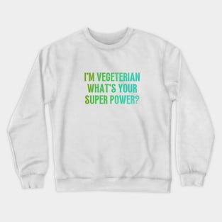 I'm Vegeterian, What's Your Super Power? Crewneck Sweatshirt